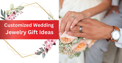 Make It Unique: Customized Wedding Jewelry Ideas That Create Special Impression