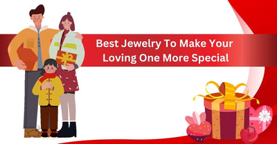 Pieces Of Jewelry To Make Your Loving One More Special