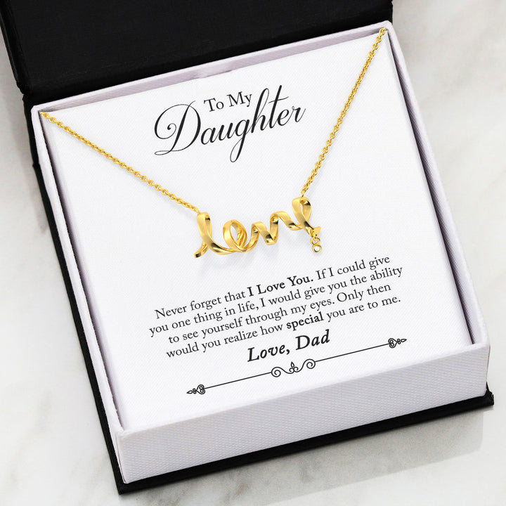 The Gorgeous Scripted LOVE Necklace With Dad To Daughter Never Forget That I Love You Message Card